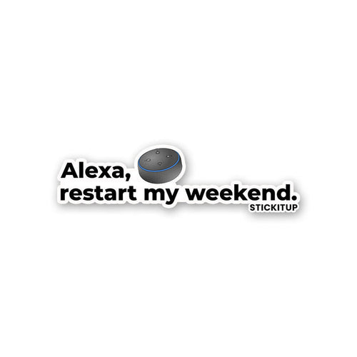 ALEXA RESTART MY WEEKEND Sticker - Stickers | STICK IT UP