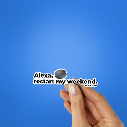 ALEXA RESTART MY WEEKEND Sticker - Stickers | STICK IT UP