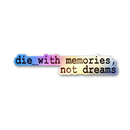 Die With Memories Not Dreams Holographic Stickers - Holographic stickers | STICK IT UP
