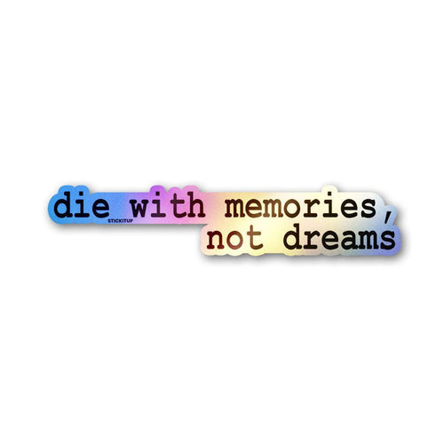Die With Memories Not Dreams Holographic Stickers - Holographic stickers | STICK IT UP
