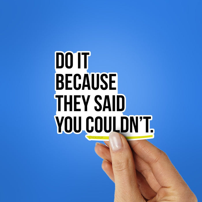 Do It Because They Said Sticker - Stickers | STICK IT UP