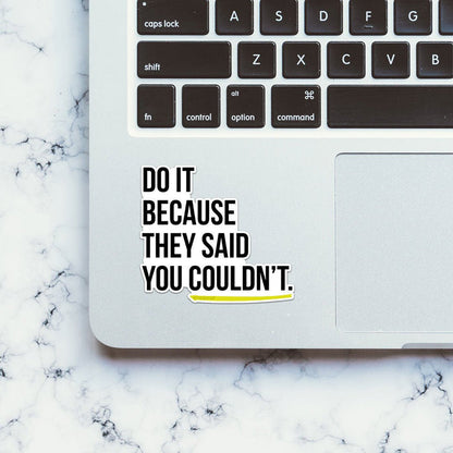 Do It Because They Said Sticker - Stickers | STICK IT UP
