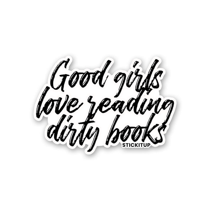 GOOD GIRLS LOVE READING DIRTY BOOKS Sticker - Stickers | STICK IT UP