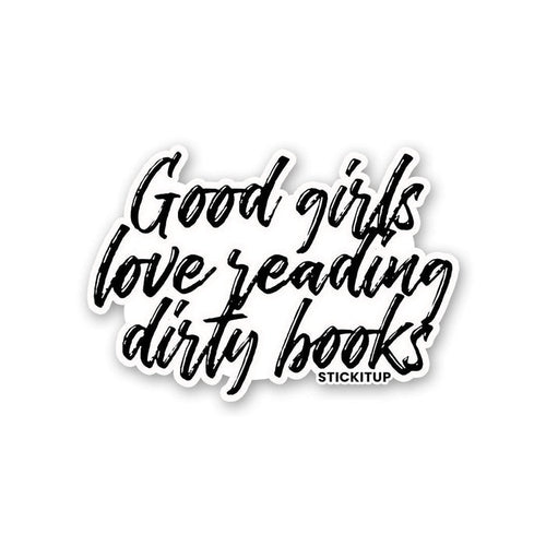 GOOD GIRLS LOVE READING DIRTY BOOKS Sticker - Stickers | STICK IT UP