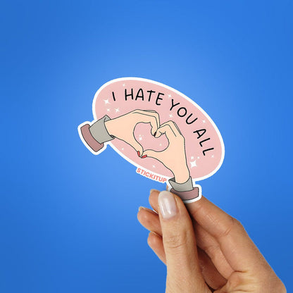 I HATE YOU ALL Sticker - Stickers | STICK IT UP