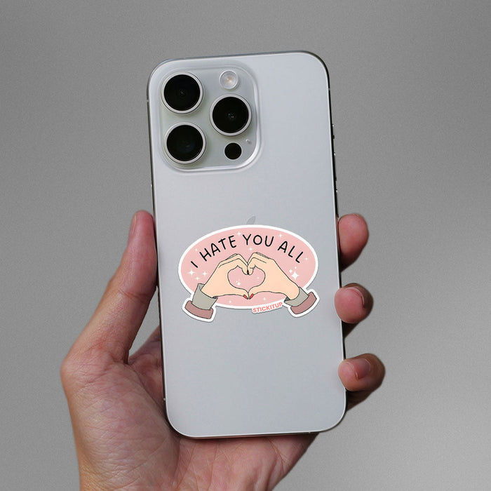 I HATE YOU ALL Sticker - Stickers | STICK IT UP