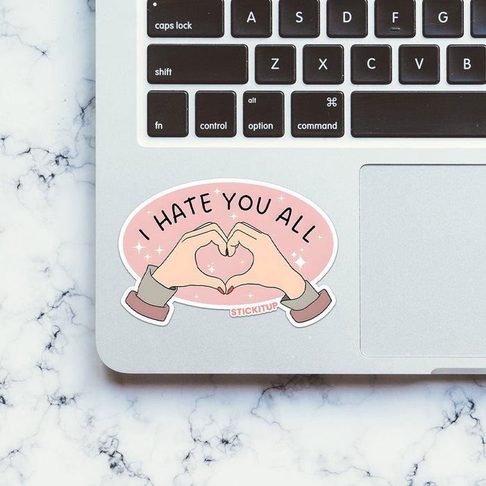 I HATE YOU ALL Sticker - Stickers | STICK IT UP