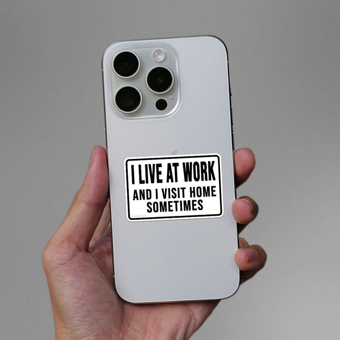 I Live At Work And I Visit Home Sometimes Sticker - Stickers | STICK IT UP