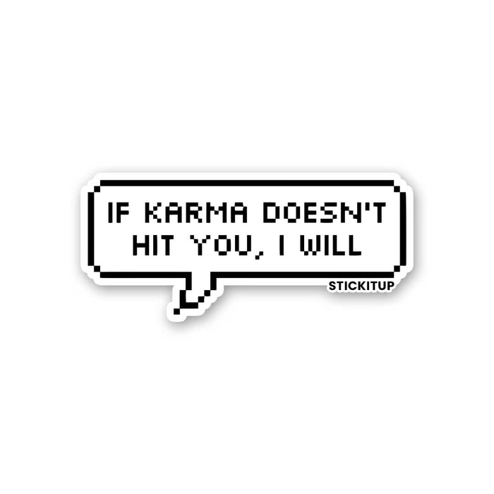 IF KARMA DOESN'T HIT YOU I WILL Sticker - Stickers | STICK IT UP