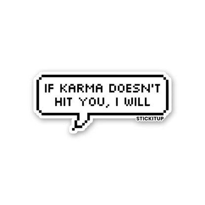 IF KARMA DOESN'T HIT YOU I WILL Sticker - Stickers | STICK IT UP