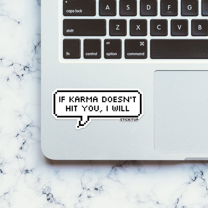 IF KARMA DOESN'T HIT YOU I WILL Sticker - Stickers | STICK IT UP