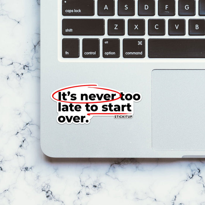 ITS NEVER TOO LATE TO START OVER Sticker - Stickers | STICK IT UP
