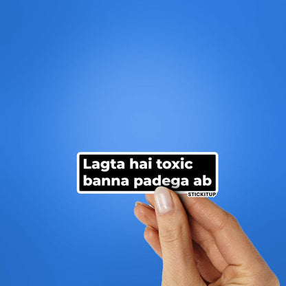 LAGTA HAI TOXIC BANNA PADEGA AB Sticker - Stickers | STICK IT UP
