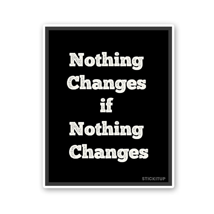 Noting Changed If Nothing Changes Sticker - Stickers | STICK IT UP
