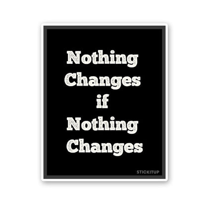 Noting Changed If Nothing Changes Sticker - Stickers | STICK IT UP