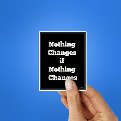 Noting Changed If Nothing Changes Sticker - Stickers | STICK IT UP
