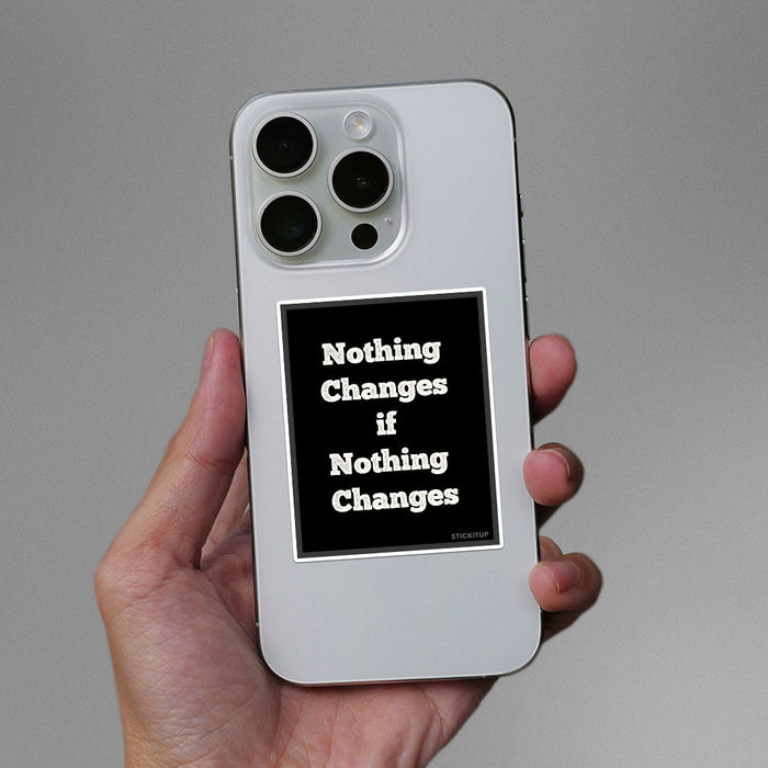 Noting Changed If Nothing Changes Sticker - Stickers | STICK IT UP