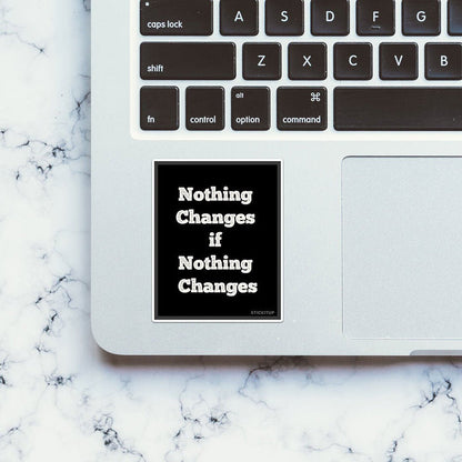 Noting Changed If Nothing Changes Sticker - Stickers | STICK IT UP