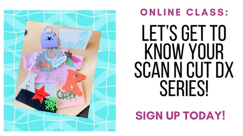 Pre Recorded Class: Let’s Get to Know Your Scan N Cut DX Series! - Class Kit Sold Separately Use the drop down