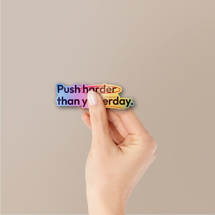Push Harder Than Yesterday Holographic Stickers - Holographic stickers | STICK IT UP