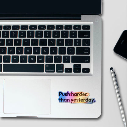 Push Harder Than Yesterday Holographic Stickers - Holographic stickers | STICK IT UP