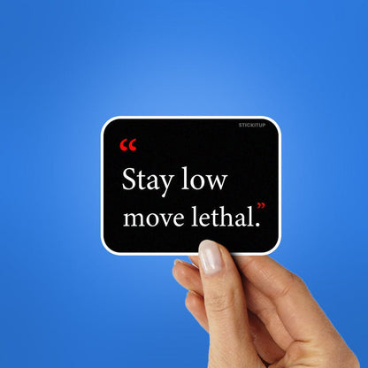 Stay Low Move Lethal Sticker - Stickers | STICK IT UP