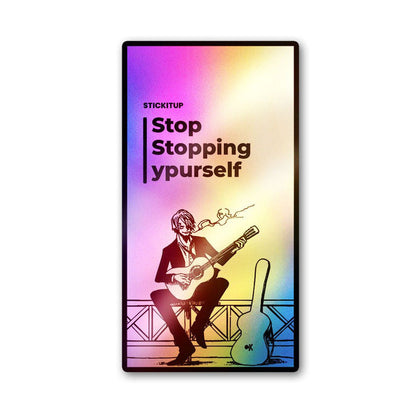 Stop Stopping Yourself Holographic Stickers - Holographic stickers | STICK IT UP