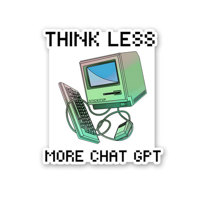 Think Less More Chat Gpt Sticker - Stickers | STICK IT UP