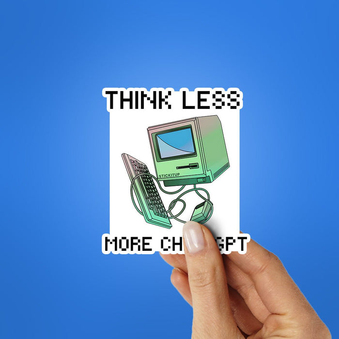 Think Less More Chat Gpt Sticker - Stickers | STICK IT UP
