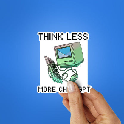 Think Less More Chat Gpt Sticker - Stickers | STICK IT UP