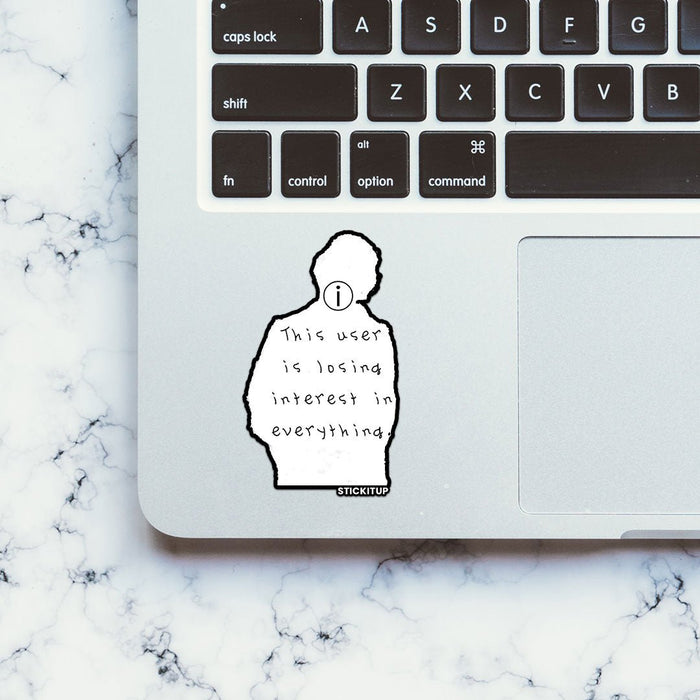 THIS USER IS LOSING INTREST IN EVERYTHING Sticker - Stickers | STICK IT UP
