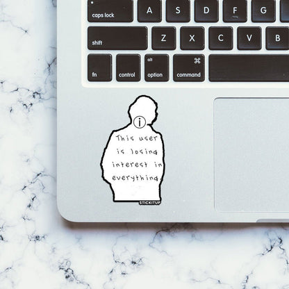 THIS USER IS LOSING INTREST IN EVERYTHING Sticker - Stickers | STICK IT UP