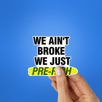 We Ain't Broke We Just Sticker - Stickers | STICK IT UP