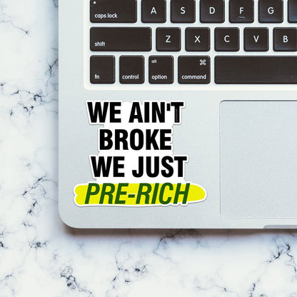 We Ain't Broke We Just Sticker - Stickers | STICK IT UP