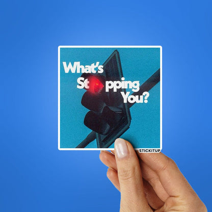 WHATS STOPPING YOU Sticker - Stickers | STICK IT UP