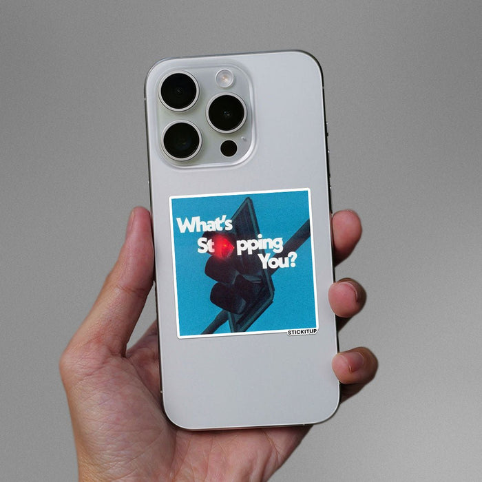 WHATS STOPPING YOU Sticker - Stickers | STICK IT UP