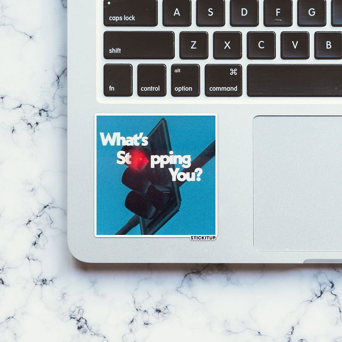 WHATS STOPPING YOU Sticker - Stickers | STICK IT UP