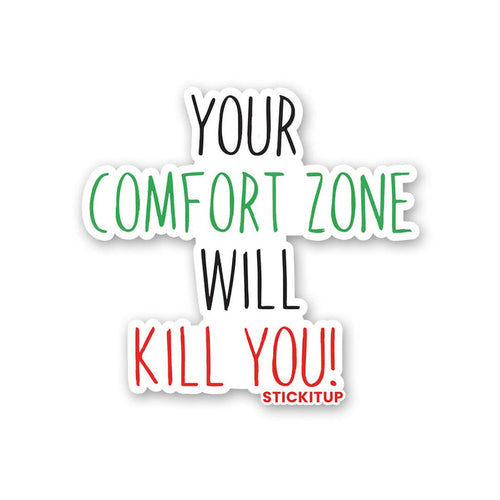 Your Comfort Zone Will Kill You Sticker - Stickers | STICK IT UP