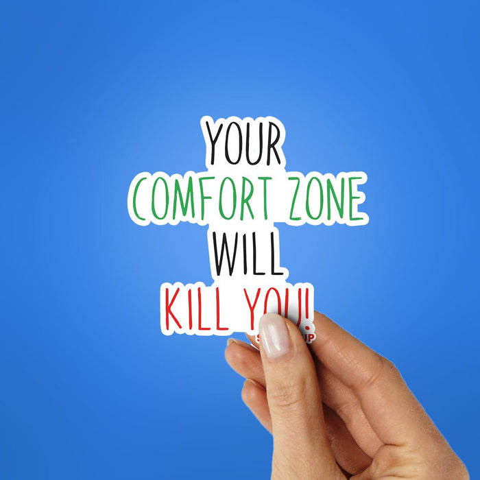 Your Comfort Zone Will Kill You Sticker - Stickers | STICK IT UP
