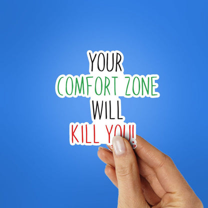 Your Comfort Zone Will Kill You Sticker - Stickers | STICK IT UP