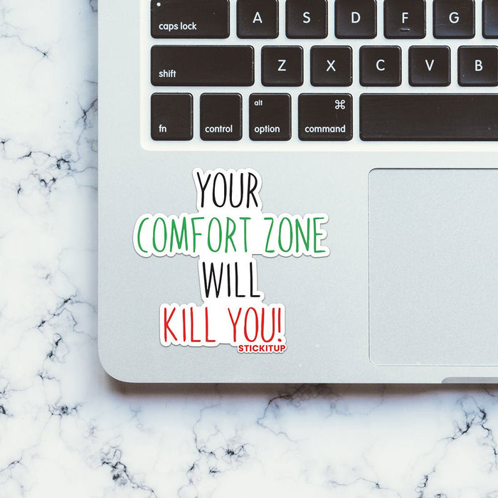 Your Comfort Zone Will Kill You Sticker - Stickers | STICK IT UP