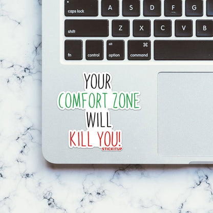 Your Comfort Zone Will Kill You Sticker - Stickers | STICK IT UP