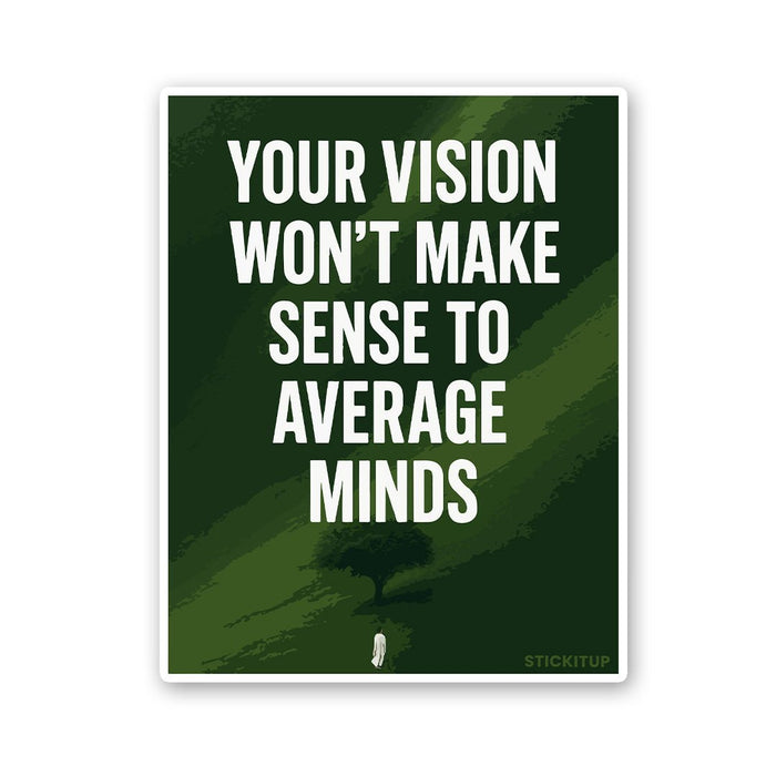 Your Vision Won't Make Sense To Average Minds Sticker - Stickers | STICK IT UP