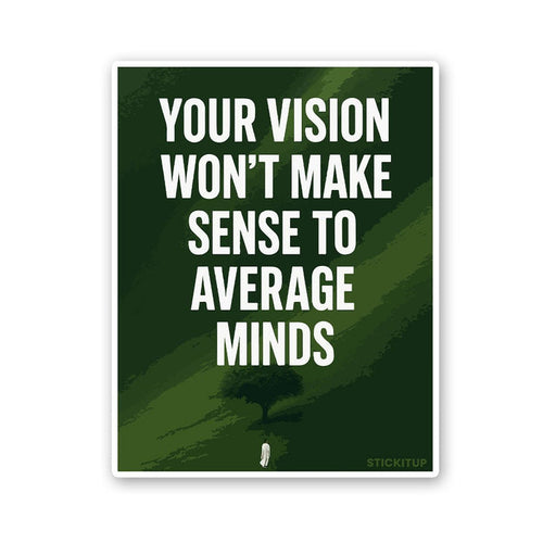 Your Vision Won't Make Sense To Average Minds Sticker - Stickers | STICK IT UP
