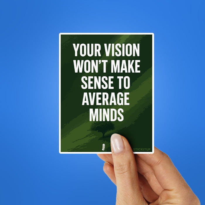 Your Vision Won't Make Sense To Average Minds Sticker - Stickers | STICK IT UP
