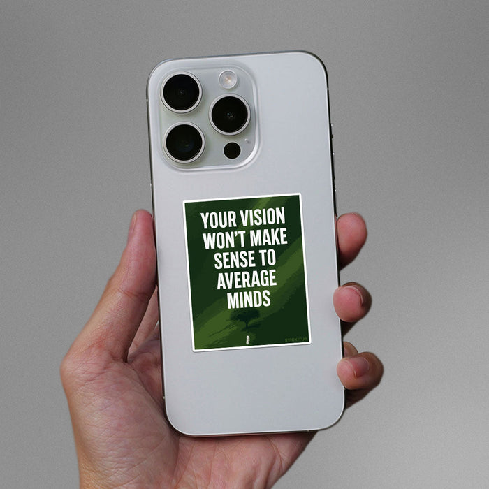 Your Vision Won't Make Sense To Average Minds Sticker - Stickers | STICK IT UP