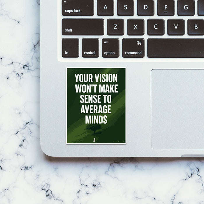 Your Vision Won't Make Sense To Average Minds Sticker - Stickers | STICK IT UP